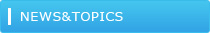 NEWS＆TOPICS